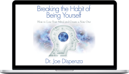 Joe Dispenza – Breaking the Habit of Being Yourself