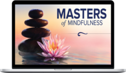 Masters of Mindfulness: Transforming Your Mind and Body