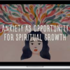 Curtis Chang – Anxiety as Opportunity for Spiritual Growth