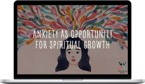 Curtis Chang – Anxiety as Opportunity for Spiritual Growth