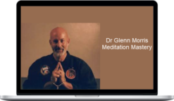 Dr Glenn Morris – Meditation Mastery