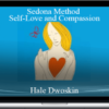 Hale Dwoskin – Sedona Method – Self-Love and Compassion