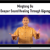 Mingtong Gu – Deeper Sound Healing Through Qigong