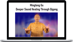 Mingtong Gu – Deeper Sound Healing Through Qigong