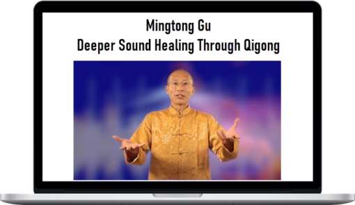 Mingtong Gu – Deeper Sound Healing Through Qigong