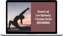 Vasant Lad – Live Optimally: 7 Session Series (RECORDING)