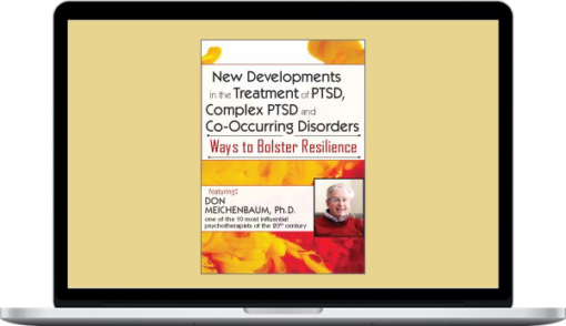 Donald Meichenbaum – New Developments in the Treatment of PTSD, Complex PTSD and Co-Occurring Disorders