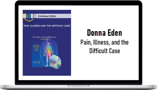 Donna Eden – Pain, Illness, and the Difficult Case