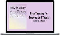 Jennifer Lefebre – Play Therapy for Tweens and Teens