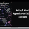 Kelley T. Woods – Hypnosis with Children and Teens