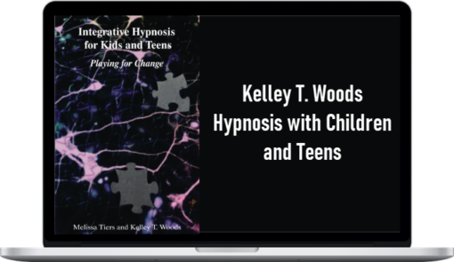 Kelley T. Woods – Hypnosis with Children and Teens