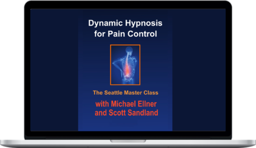 Michael Ellner & Scott Sandland – Dynamic Hypnosis for Pain Control