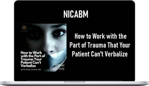 NICABM – How to Work with the Part of Trauma That Your Patient Can’t Verbalize