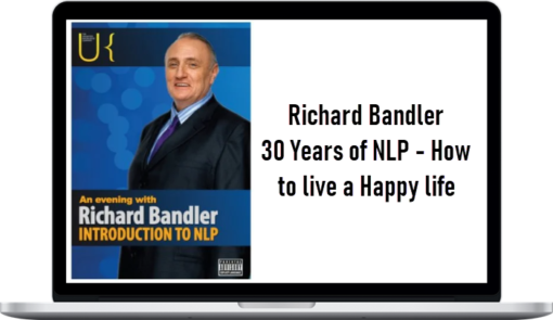 Richard Bandler – 30 Years of NLP – How to live a Happy life