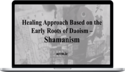 Shamanism ACCM – Healing Approach Based on the Early Roots of Daoism