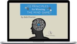 Bob Proctor – 12 Principles For Winning The Mind Game