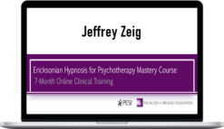 Jeffrey Zeig – Ericksonian Hypnosis for Psychotherapy Mastery Course