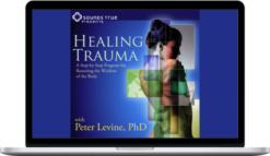 Peter A. Levine - The Healing Trauma Online Course