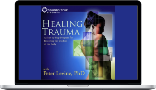 Peter A. Levine - The Healing Trauma Online Course