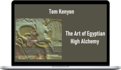 Tom Kenyon – The Art of Egyptian High Alchemy