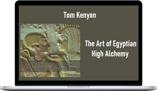 Tom Kenyon – The Art of Egyptian High Alchemy