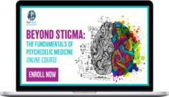 PsyTech Education – Beyond Stigma: The Fundamentals of Psychedelic Medicine