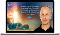 Steve Haines – Awaken Powerful Primitive Somatic Reflexes With TRE® to Shake Free of Trauma & Find Safety, Freedom & Joy