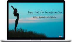 Yoga, Tools for Transformation Relax, Replenish & Revive