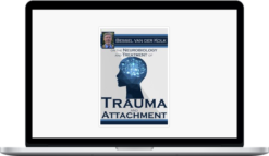 Bessel van der Kolk on the Neurobiology and Treatment of Trauma and Attachment