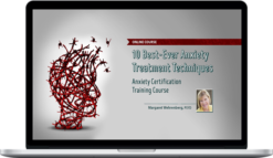 Margaret Wehrenberg – 10 Best-Ever Anxiety Treatment Techniques: Anxiety Certification Training Course