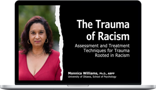 Monnica T Williams - Racial Trauma: Assessment and Treatment Techniques for Trauma Rooted in Racism