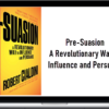 Pre-Suasion – A Revolutionary Way to Influence and Persuade