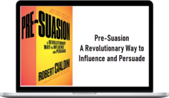 Pre-Suasion – A Revolutionary Way to Influence and Persuade