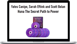 Yates Canipe, Sarah Eftink and Scott Bolan – Huna The Secret Path to Power