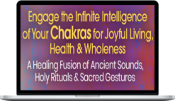 Engage the Infinite Intelligence of Your Chakras for Joyful Living, Health & Wholeness With Russill Paul