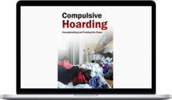 Pam Kaczmarek – Compulsive Hoarding Conceptualizing and Treating the Chaos