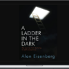 Alan Eisenberg - A Ladder in the Dark: My Journey from Bullying to Self-Acceptance