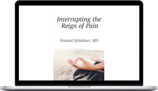 Howard Schubiner – Interrupting the Reign of Pain