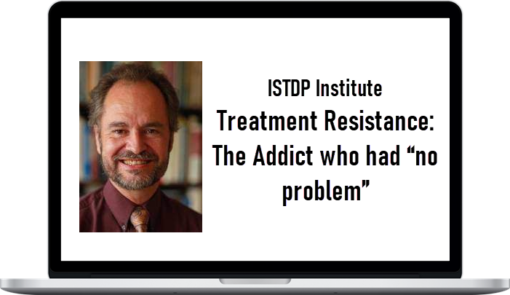 ISTDP Institute - Treatment Resistance The Addict who had “no problem”