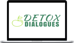 Detox Dialogues – Heal & Strengthen The Body by Detoxing