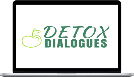 Detox Dialogues – Heal & Strengthen The Body by Detoxing