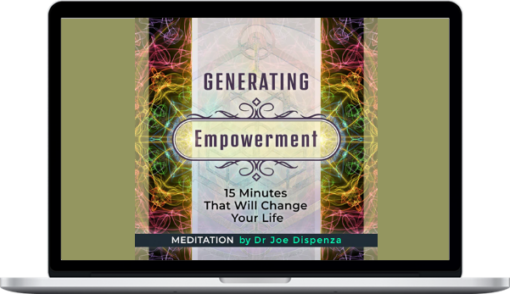 Joe Dispenza - Generating Empowerment