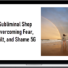 Subliminal Shop Overcoming Fear, Guilt, and Shame 5G