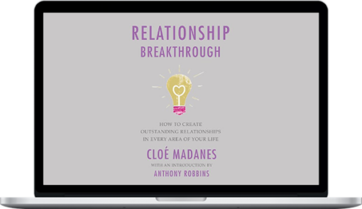 Cloé Madanes – Relationship Breakthrough: How to Create Outstanding Relationships in Every Area of Your Life