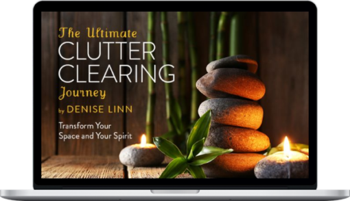 Denise Linn – The Ultimate Clutter Clearing Journey