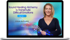 Eileen McKusick – Sound Healing Alchemy to Transmute Difficult Emotions