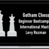 Gotham Chess – Beginner Bootcamp by International Master Levy Rozman