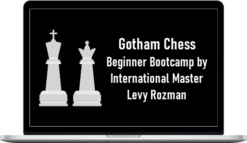 Gotham Chess – Beginner Bootcamp by International Master Levy Rozman