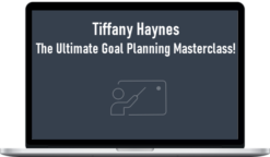 Tiffany Haynes - The Ultimate Goal Planning Masterclass!