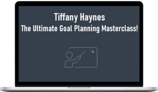 Tiffany Haynes - The Ultimate Goal Planning Masterclass!